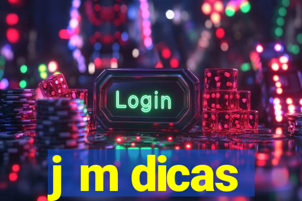 j m dicas